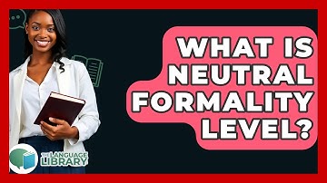 What Is Neutral Formality Level? - The Language Library