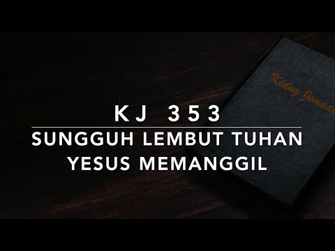 KJ 353 Sungguh Lembut Tuhan Yesus Memanggil Softly and Tenderly   Kidung Jemaat