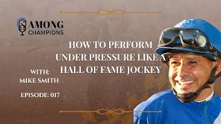 How to Perform Under Pressure Like a Hall of Fame Jockey