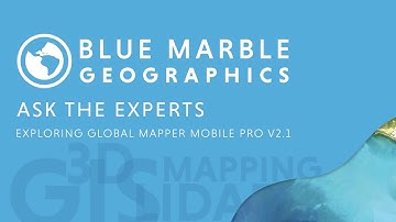 Ask the Experts: Exploring Global Mapper Mobile v2.1