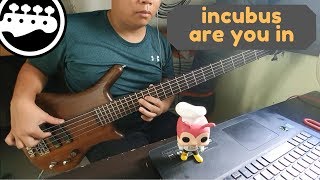 INCUBUS - ARE YOU IN (BASS + TABS IN DESCRIPTION)