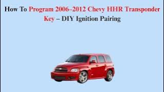 How To Program 2006–2012 Chevy HHR Transponder Key – DIY Ignition Pairing