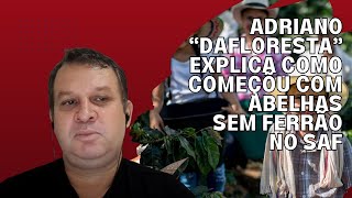 ADRIANO "DAFLORESTA" EXPLICA COMO COMEÇÕU COM ABELHAS SEM FERRÃO NO SISTEMA AGROFLORESTAL