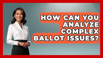 How Can You Analyze Complex Ballot Issues? - First Time Voter Expert