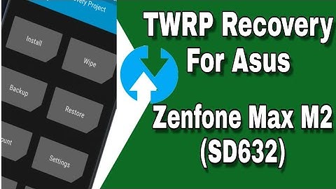 TWRP Recovery For Asus Zenfone Max M2 | Watch Anything