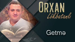 Orxan Lokbatanli - Getme  Resimi