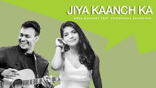 Jiya Kaanch Ka - @amanmoroney  , Prateeksha Srivastava | Springboard Records