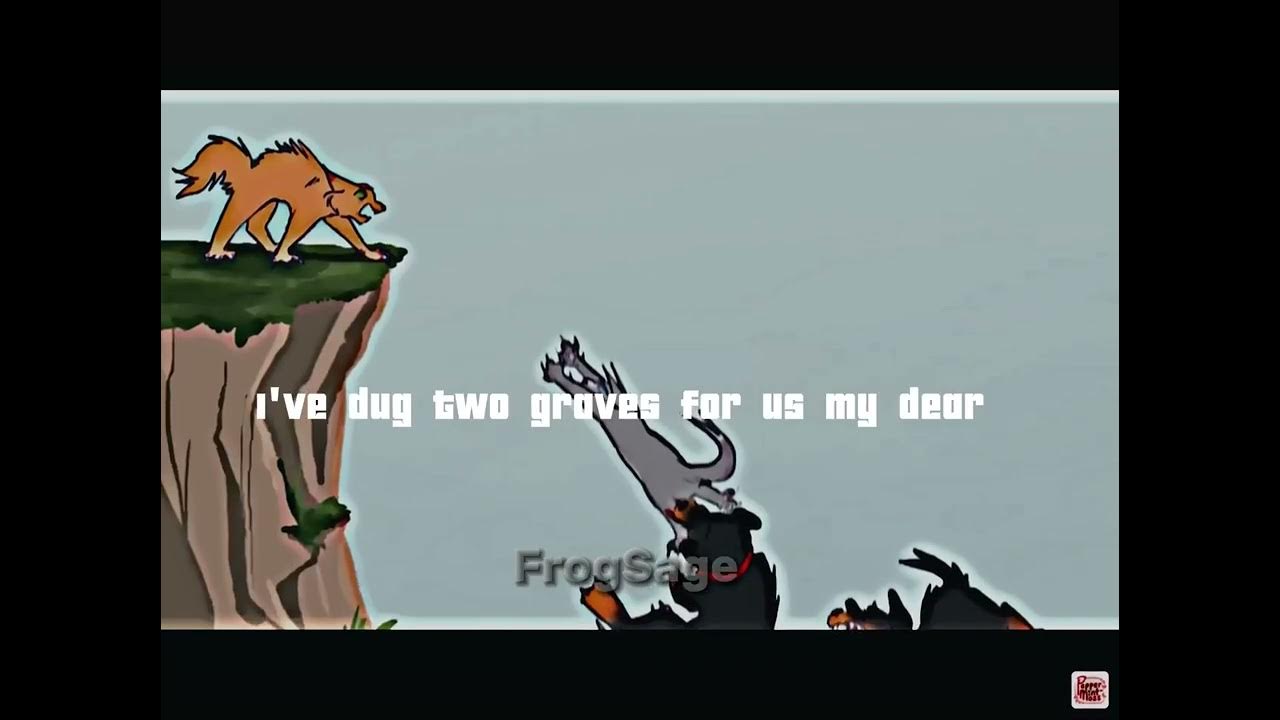 I Dug 2 Graves For Us My Dear I’ve dug two graves for us my dear|Bluestar’s death edit|Cred