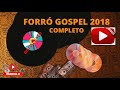 GRANDES SUCESSOS DO FORRÓ GOSPEL 2018 / COMPLETO / LOUVOR &amp; ADORAÇÃO AO SENHOR 2021