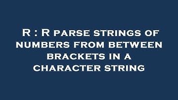 R : R parse strings of numbers from between brackets in a character string