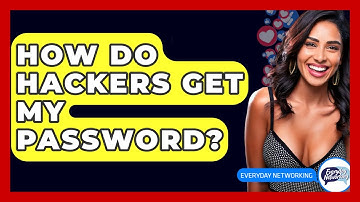 How Do Hackers Get My Password? - Everyday-Networking