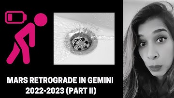 Is Your Energy Going Down the Drain? Mars Retrograde in Gemini 2022-2023 Part II