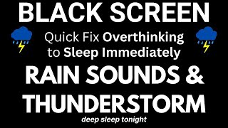 Rain Sounds &amp; Thunderstorm: Quick FIX Overthinking to get a Relaxed Sleep Immediately Tonight