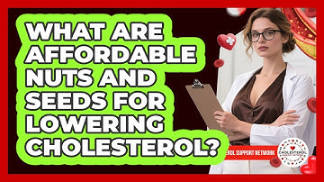What Are Affordable Nuts And Seeds For Lowering Cholesterol? - Cholesterol Support Network