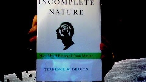 Corey Anton:  Incomplete Nature: How Mind Emerged from Matter (Terrence Deacon)