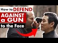 How to Defend Against a Gun to The Face How to Defend Against a Gun to The Face