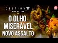 Destiny : RISE OF IRON - O OLHO MISERÁVEL ( Novo assalto ) / GAMEPLAY, BOSS e NOVIDADES