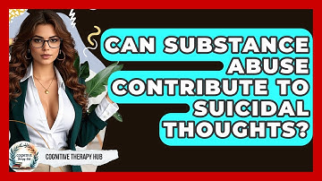 Can Substance Abuse Contribute To Suicidal Thoughts? - Cognitive Therapy Hub