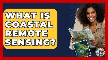 What Is Coastal Remote Sensing? - The Geography Atlas