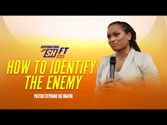 How to Identify the Enemy with Pastor Stephanie Ike Okafor | Supernatural Shift 5.0 class=