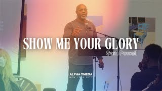 Show Me Your Glory | Sam Powell | Sunday 4.28.24