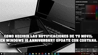 COMO RECIBIR LAS NOTIFICACIONES DE TU MOVIL EN WINDOWS 10 ANNIVERSARY UPDATE CON CORTANA screenshot 5