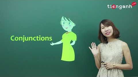 Ngữ pháp Tiếng Anh cơ bản - Unit 23: Conjunctions (Liên từ)