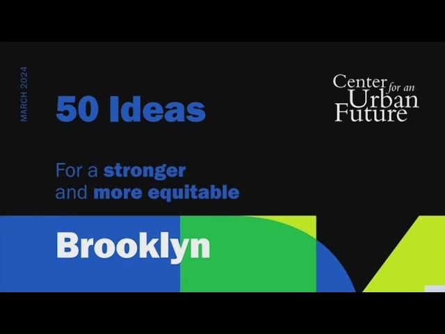 New Report Unveils Bold Ideas For A Stronger Brooklyn