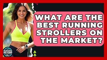 What Are The Best Running Strollers On The Market? - Running Beyond Limits