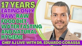 17 Years Eating Only Raw! Raw Food Diet, Water Fasting & Natural Hygiene with Dr. Eduardo Corassa
