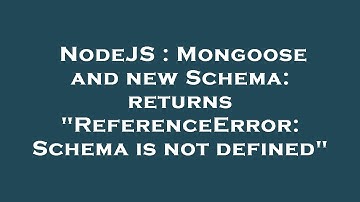 NodeJS : Mongoose and new Schema: returns "ReferenceError: Schema is not defined"