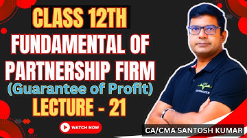 Fundamentals of partnership firm(Guarantee Of Profit)| Lecture-21 |Class - 12th|By Santosh Kumar Sir