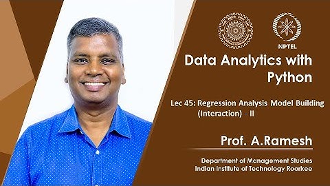 Lec 45, Regression Analysis Model Building (Interaction)- II