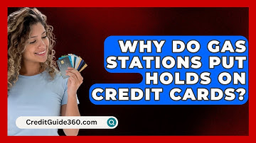 Why Do Gas Stations Put Holds on Credit Cards? - CreditGuide360.com