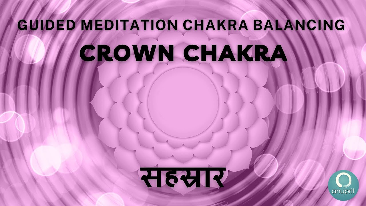 Chakra Meditation Sahasrara सहस्रार Crown Chakra Guided Chakra ...