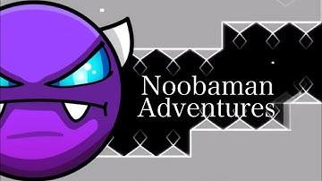 Noobaman Adventures by Noobas 100% (Easy Demon) | Geometry Dash
