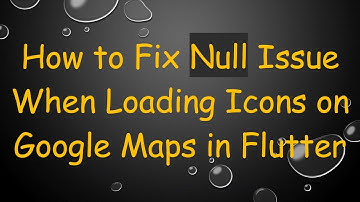How to Fix Null Issue When Loading Icons on Google Maps in Flutter