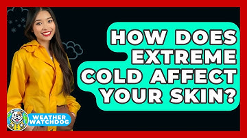 How Does Extreme Cold Affect Your Skin? - Weather Watchdog