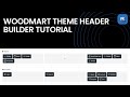 WoodMart Theme Header Builder Tutorial | Header Builder full customization!