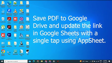 Save PDF to Google Drive and Update The Link in Google Sheet with a Single Tap Using App sheet