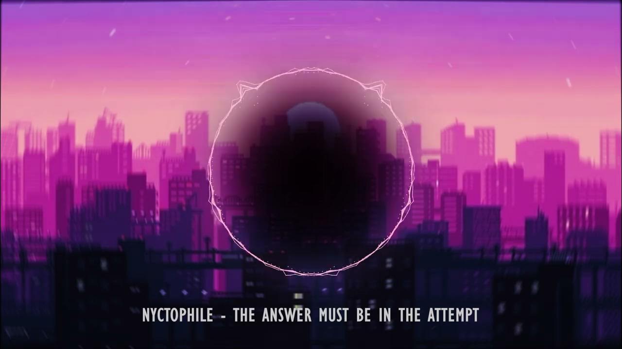 nyctophile the answer must be in the attempt YouTube