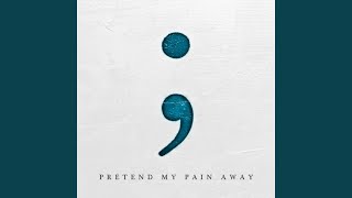 Pretend My Pain Away