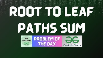 #356 GFG POTD | Root to leaf paths sum | GFG Solutions | 06-11-2024