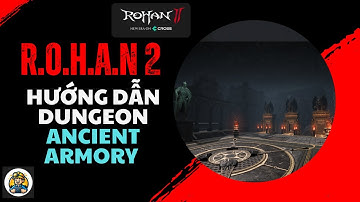 [ROHAN2] Hướng dẫn đi Dungeon Ancient Armory Level 7x