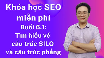 Khóa học SEO miễn phí, Đào tạo seo tinh gọn | Bài 6.1: Cấu trúc Silo (SEO silo) và link phẳng