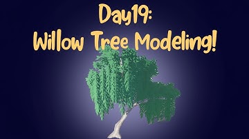 Day 19: How I modeled a Willow Tree - TimeLapse