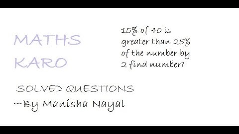 Percentage question Easy way to do : 15% of 40 is greater than 25% of the number by 2 find number?