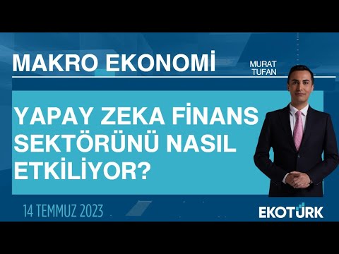 Yapay zeka finans sektörünü nasıl etkiliyor? | Dr. Arda Ural | Murat Tufan | Makro Ekonomi