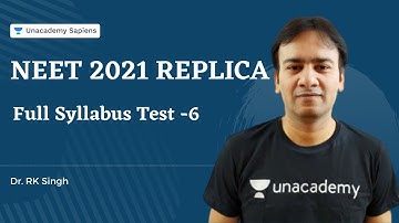 NEET 2021 REPLICA ( Full Syllabus Test - 6) | Dr. RK Singh Unacademy Sapiens
