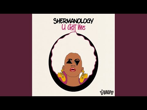 Shermanology - U Got Me